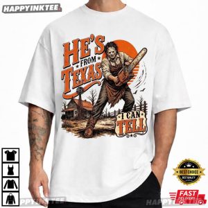 He's From Texas I Can Tell Slasher Horror Halloween Gift T Shirt (3)