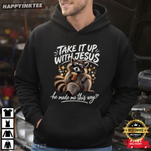Take It Up With Jesus He Made Me This Way Funny Raccoon T Shirt (4)