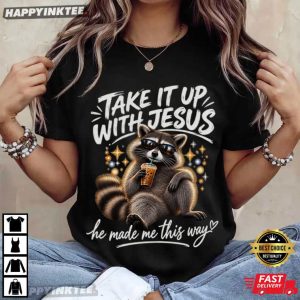 Take It Up With Jesus He Made Me This Way Funny Raccoon T Shirt (1)