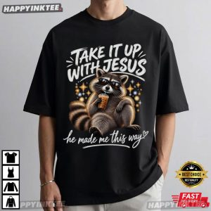 Take It Up With Jesus He Made Me This Way Funny Raccoon T Shirt (2)