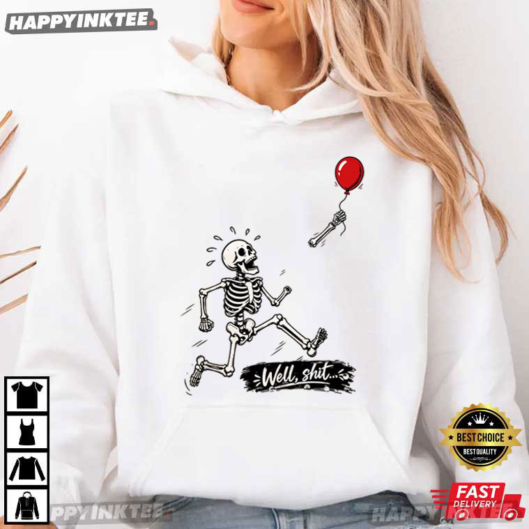 Well Shit Skeleton Lost Balloon Funny Halloween Gift T-Shirt Well Shit Skeleton Lost Balloon Funny Halloween Gift T-Shirt
