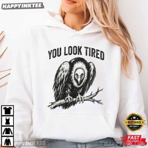 You Look Tired Funny Vulture T Shirt (4)