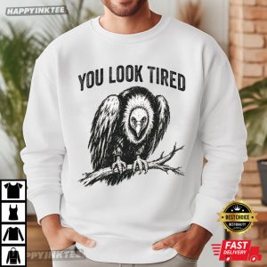 You Look Tired Funny Vulture T Shirt (3)