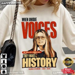 Gloria Steinem When Unique Voices They Make History Feminist T Shirt (1)
