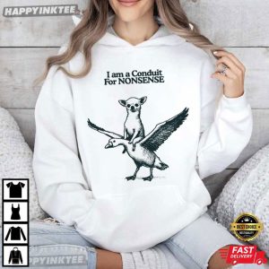 I Am A Conduit For Nonsense Chihuahua Goose T Shirt (2)