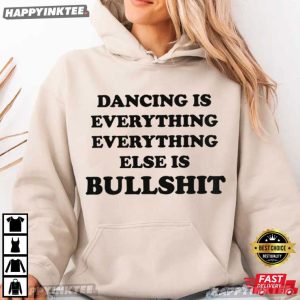 Harry Styles Dancing Is Everything Everything Else Is Bullshit T Shirt (2)