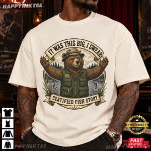 It Was This Big I Swear Certified Fish Story Funny Fishing Bear T Shirt (4)