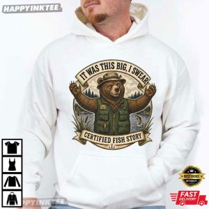 It Was This Big I Swear Certified Fish Story Funny Fishing Bear T Shirt (2)