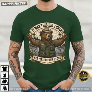 It Was This Big I Swear Certified Fish Story Funny Fishing Bear T Shirt (3)