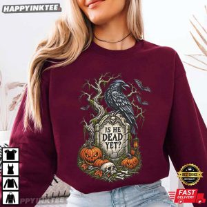 Is He Dead Yet Halloween Raven Crow Political Gift T Shirt (1)