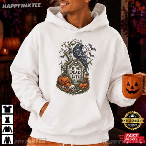 Is He Dead Yet Halloween Raven Crow Political Gift T Shirt (2)