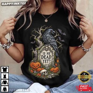 Is He Dead Yet Halloween Raven Crow Political Gift T Shirt (3)