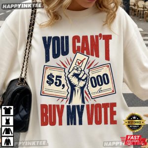 You Can't Buy My Vote Political T Shirt (3)