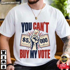 You Can't Buy My Vote Political T Shirt (4)