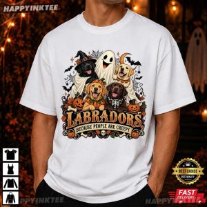 Labradors Because People Are Creepy Halloween T Shirt (1)