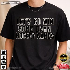 Let's Go Win Some Damn Hockey Games Chicago Sports T Shirt (3)