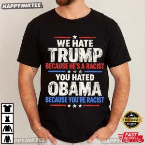 We Hate Trump Because He's A Racist Anti Trump T Shirt (2)