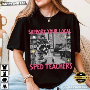Support Your Local SPED Teachers Funny Raccoon T-Shirt