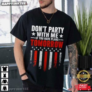 Don't Party With Me If You Have Plans Tomorrow T Shirt (4)