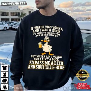 If Water Was Vodka And I Was A Duck Beer Humor Drinking T Shirt (1)
