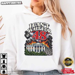 I Can't Wait For 48 Anti Trump Funny Political T Shirt (1)