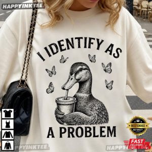 I Identify As A Problem Duck Animal Humor T Shirt (3)