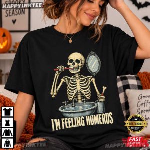 Skeleton I'm Feeling Humerus Funny Halloween Gift T Shirt (4)