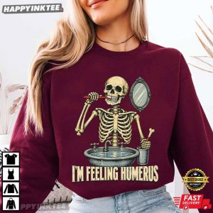 Skeleton I'm Feeling Humerus Funny Halloween Gift T Shirt (1)