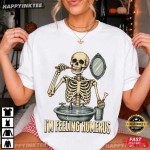 Skeleton I'm Feeling Humerus Funny Halloween Gift T Shirt (3)