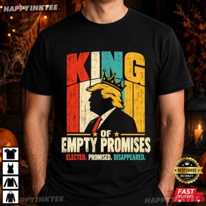 King of Empty Promises Anti Trump Political Satire T Shirt (3)