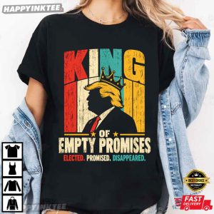 King of Empty Promises Anti Trump Political Satire T Shirt (4)
