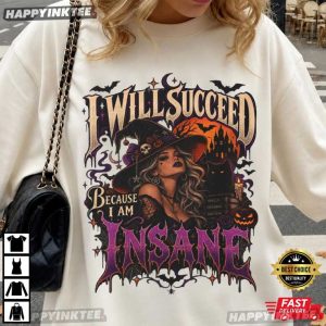 I Will Succeed Because I Am Insane Gothic Witch Halloween T Shirt (1)