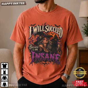 I Will Succeed Because I Am Insane Gothic Witch Halloween T Shirt (2)