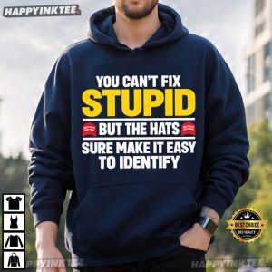 You Can't Fix Stupid But The Hats Sure Make It Easy To Identify T Shirt (2)