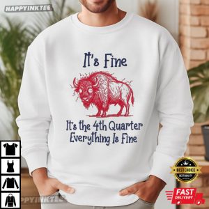 Buffalo Bills It's Fine It's The 4th Quarter Everything Is Fine T Shirt (1)