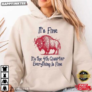 Buffalo Bills It's Fine It's The 4th Quarter Everything Is Fine T Shirt (2)