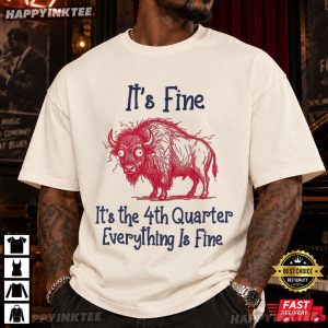 Buffalo Bills It's Fine It's The 4th Quarter Everything Is Fine T Shirt (3)