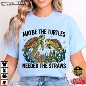 Maybe The Turtles Needed The Straws Funny Sea Turtle T Shirt (2)
