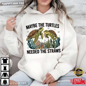 Maybe The Turtles Needed The Straws Funny Sea Turtle T Shirt (3)
