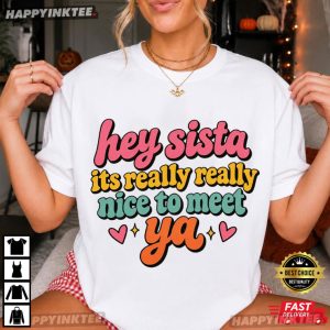 Hey Sista It’s Really Really Nice to Meet Ya 90s Retro Graphic T Shirt (4)