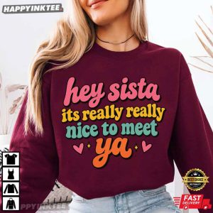 Hey Sista It’s Really Really Nice to Meet Ya 90s Retro Graphic T Shirt (1)