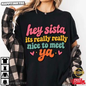 Hey Sista It’s Really Really Nice to Meet Ya 90s Retro Graphic T Shirt (3)