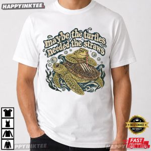 Maybe The Turtles Needed The Straws Marine Life T Shirt (4)