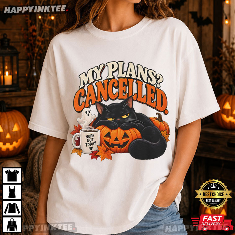 My Plans Cancelled Funny Black Cat Halloween T-Shirt My Plans Cancelled Funny Black Cat Halloween T-Shirt