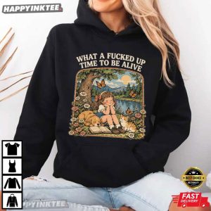 What A Fked Up Time To Be Alive Funny Dark Humor T Shirt (4)
