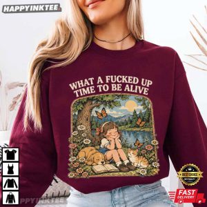 What A Fked Up Time To Be Alive Funny Dark Humor T Shirt (2)