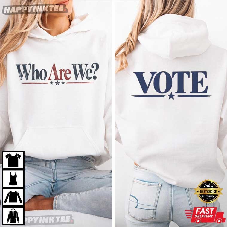 Who Are We Vote Anti Trump Political Statement T-Shirt Who Are We Vote Anti Trump Political Statement T-Shirt