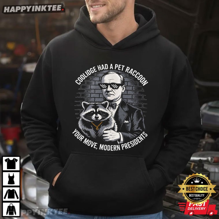 Coolidge Had A Pet Raccoon Funny Presidential History T-Shirt Coolidge Had A Pet Raccoon Funny Presidential History T-Shirt