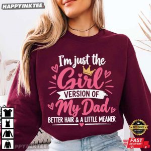 I'm Just the Girl Version of My Dad Funny Dad's Girl T Shirt (1)
