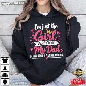 I'm Just the Girl Version of My Dad Funny Dad's Girl T Shirt (3)